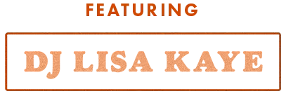 Featuring DJ Lisa Kaye